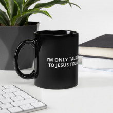 Only Talking To Jesus Black Glossy Mug
